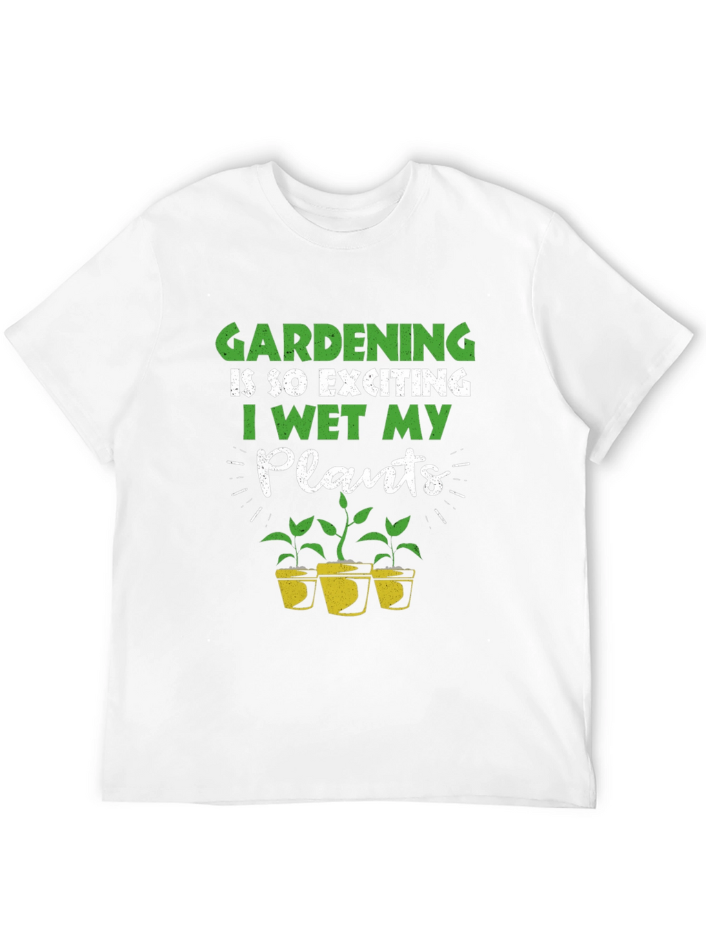 Gardening T-Shirt: I Wet My Plants