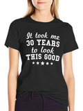 30 Years to Look This Good Graphic T-Shirt
