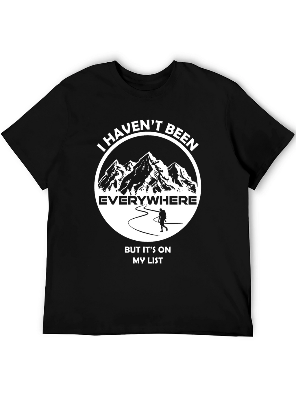 Hiking Adventure T-Shirt: Havent Been Everywhere!