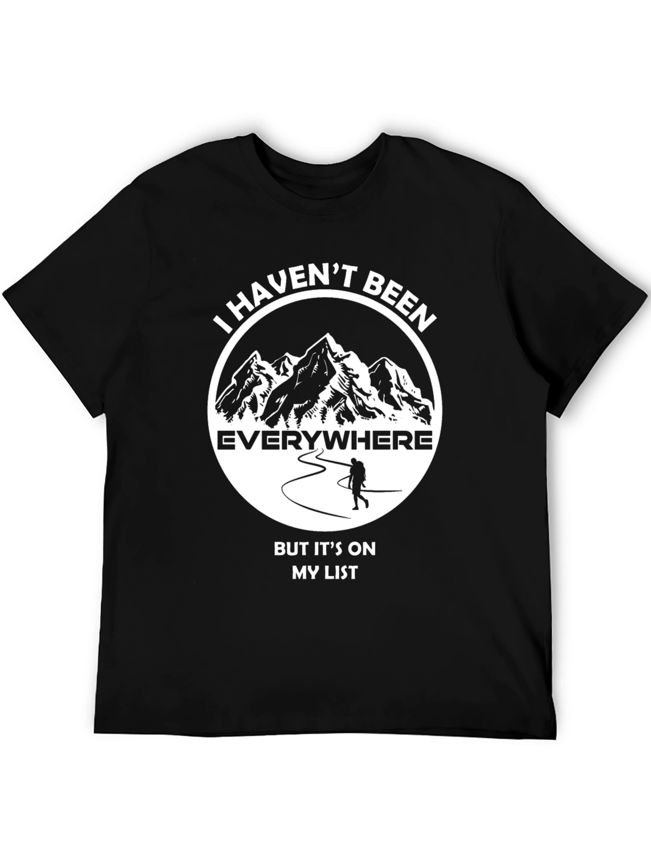 Hiking Adventure T-Shirt: Havent Been Everywhere!