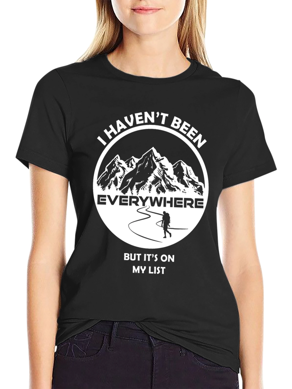 Hiking Adventure T-Shirt: Havent Been Everywhere!