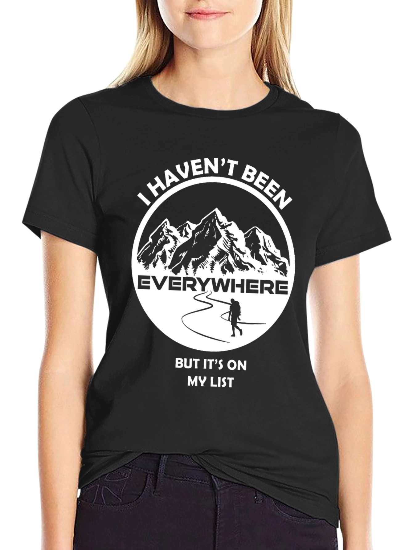 Hiking Adventure T-Shirt: Havent Been Everywhere!