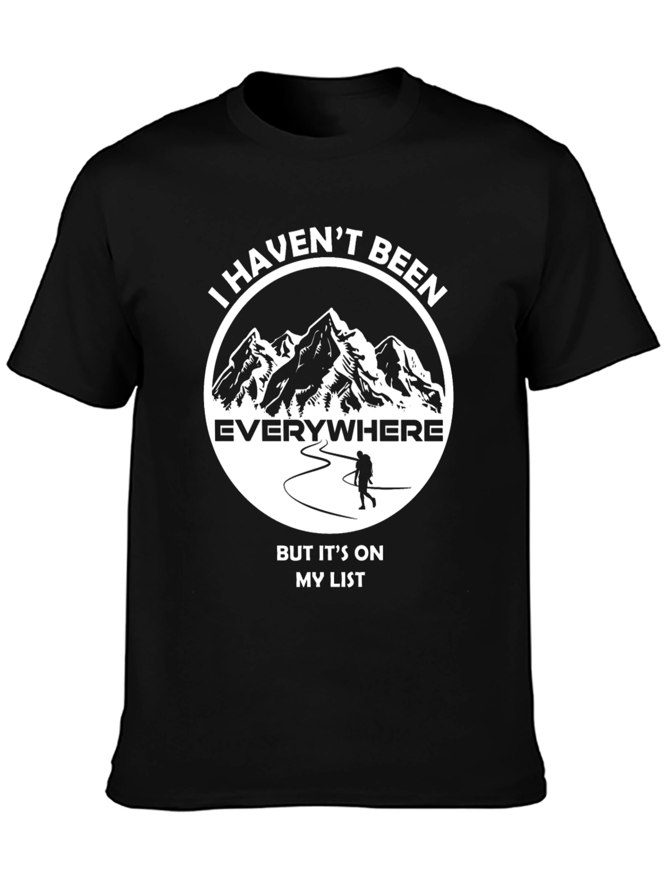 Hiking Adventure T-Shirt: Havent Been Everywhere!
