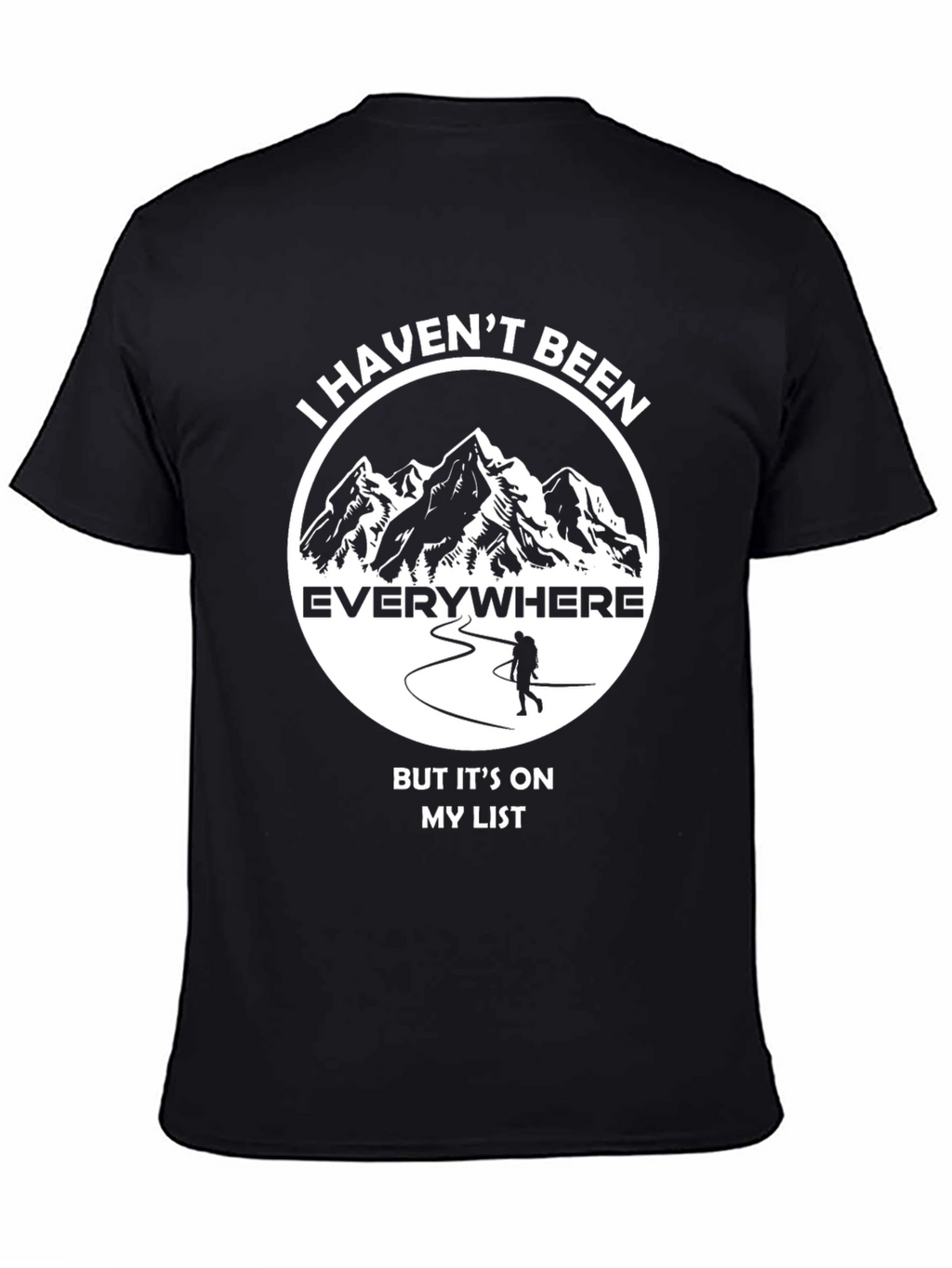 Hiking Adventure T-Shirt: Havent Been Everywhere!