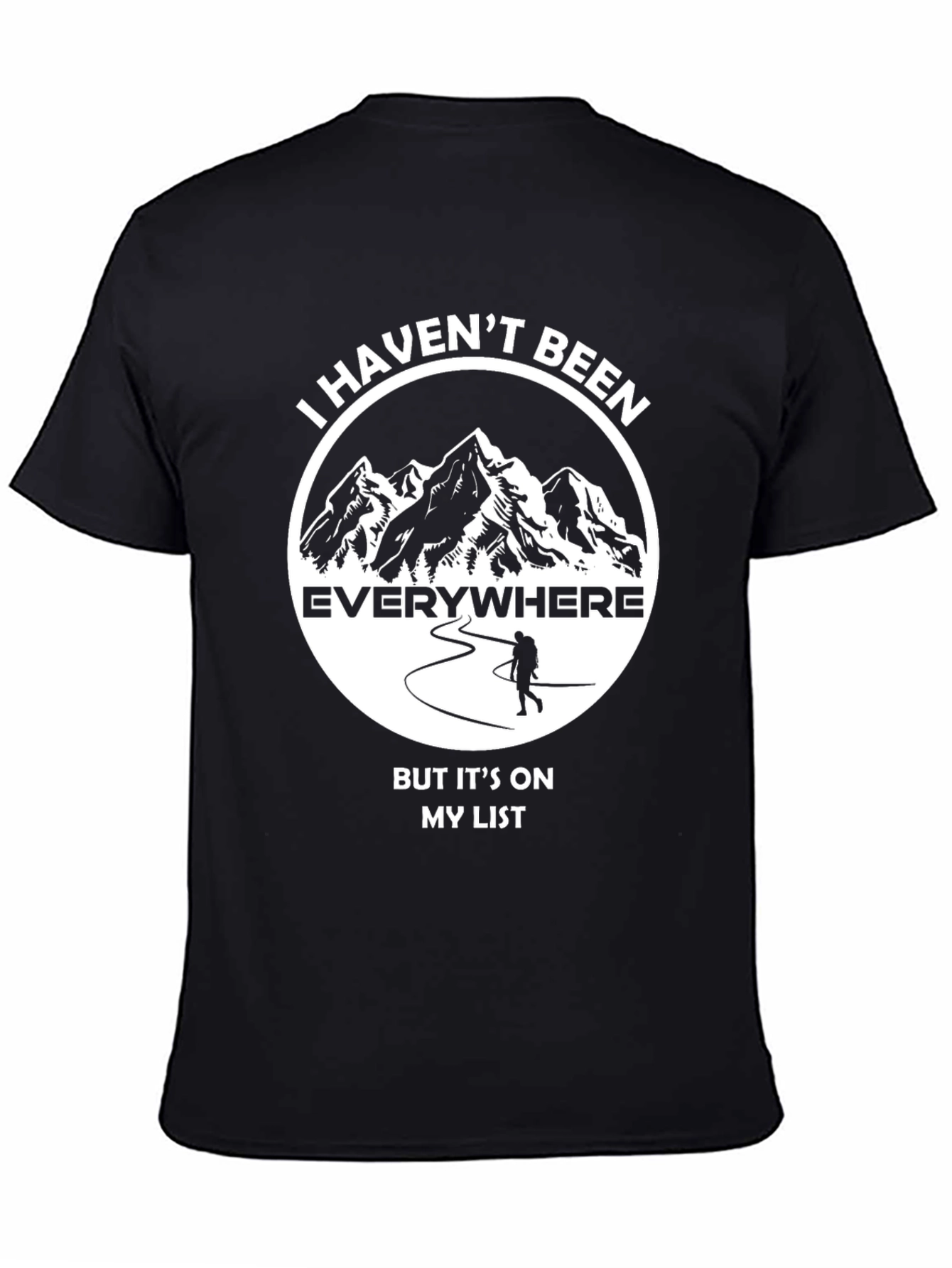 Hiking Adventure T-Shirt: Havent Been Everywhere!