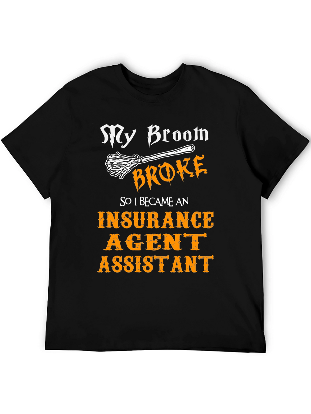 My Broom Broke Insurance Agent Assistant T-Shirt