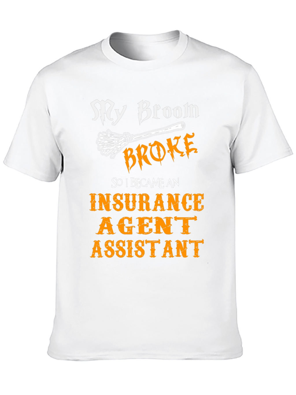 My Broom Broke Insurance Agent Assistant T-Shirt