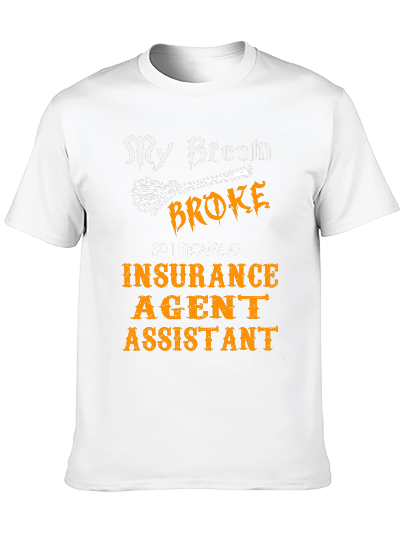 My Broom Broke Insurance Agent Assistant T-Shirt