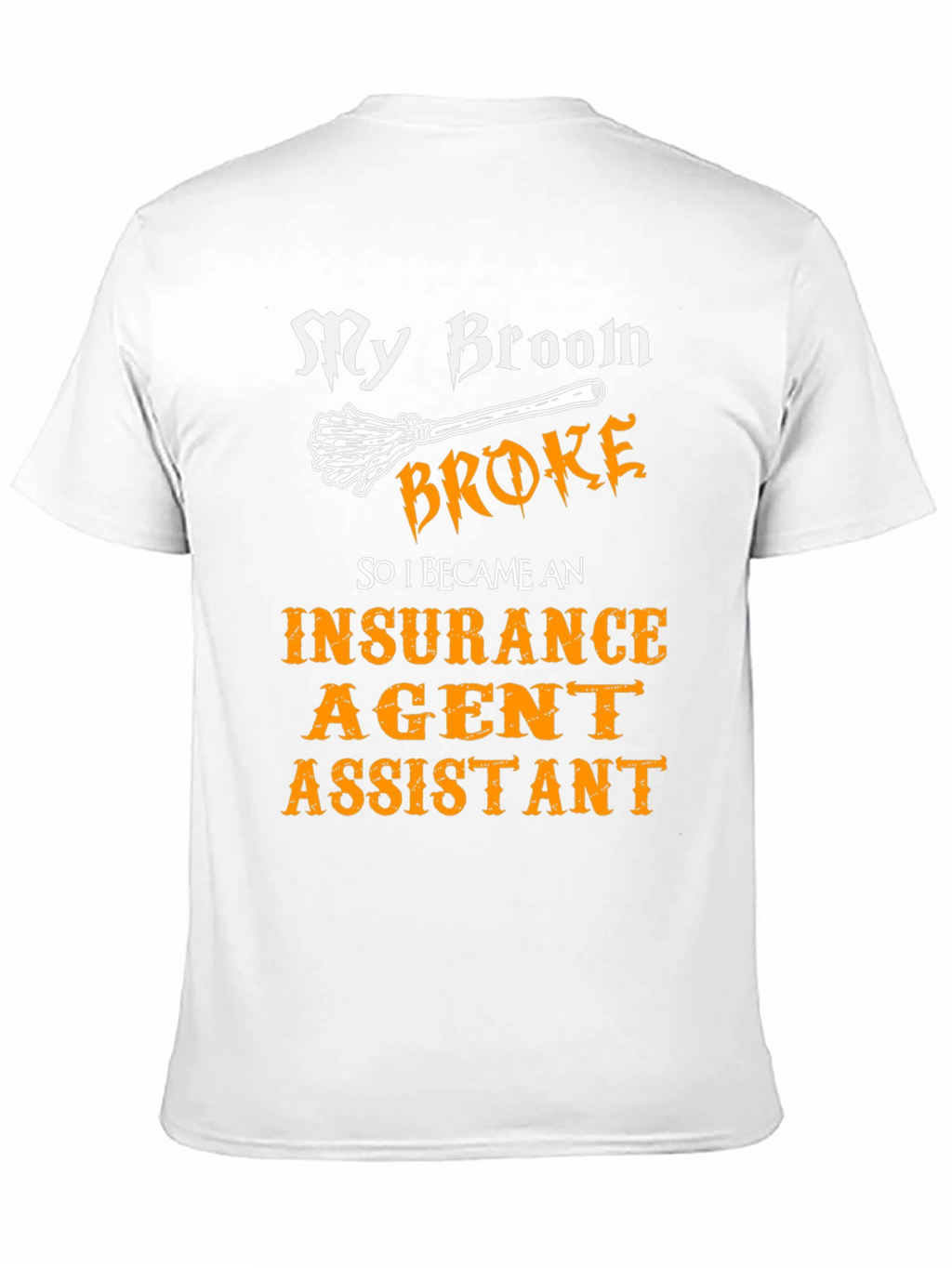 My Broom Broke Insurance Agent Assistant T-Shirt