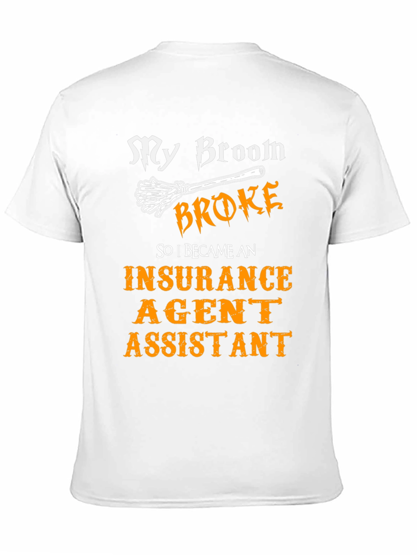 My Broom Broke Insurance Agent Assistant T-Shirt