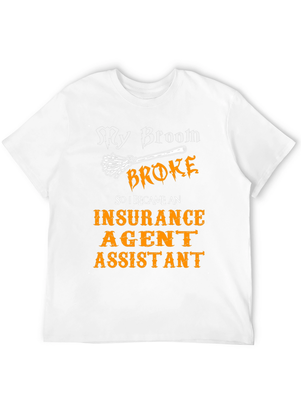 My Broom Broke Insurance Agent Assistant T-Shirt