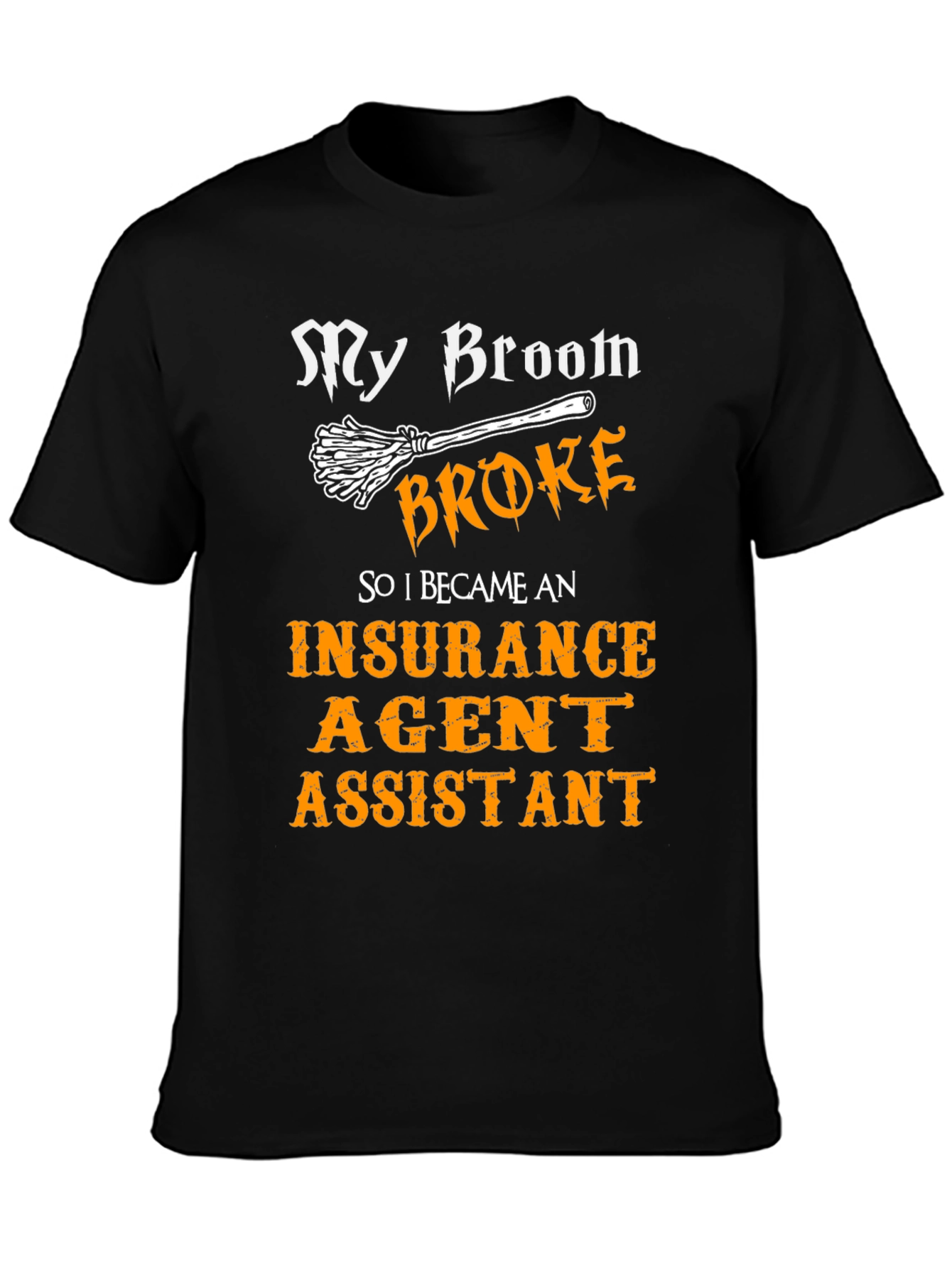 My Broom Broke Insurance Agent Assistant T-Shirt