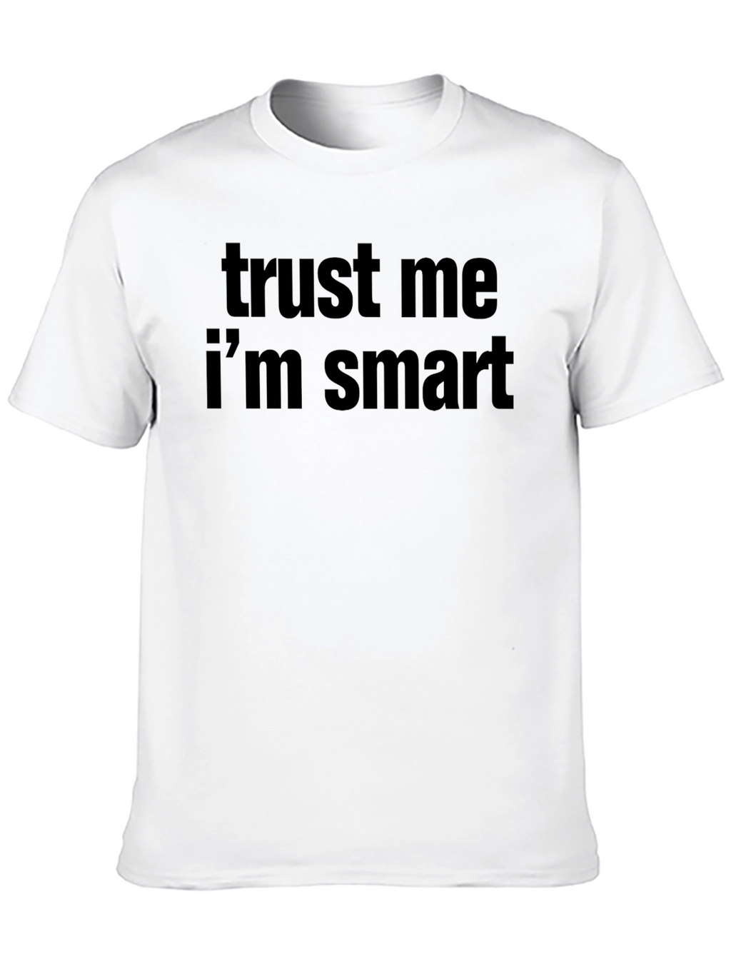 Trust Me Im Smart T-Shirt