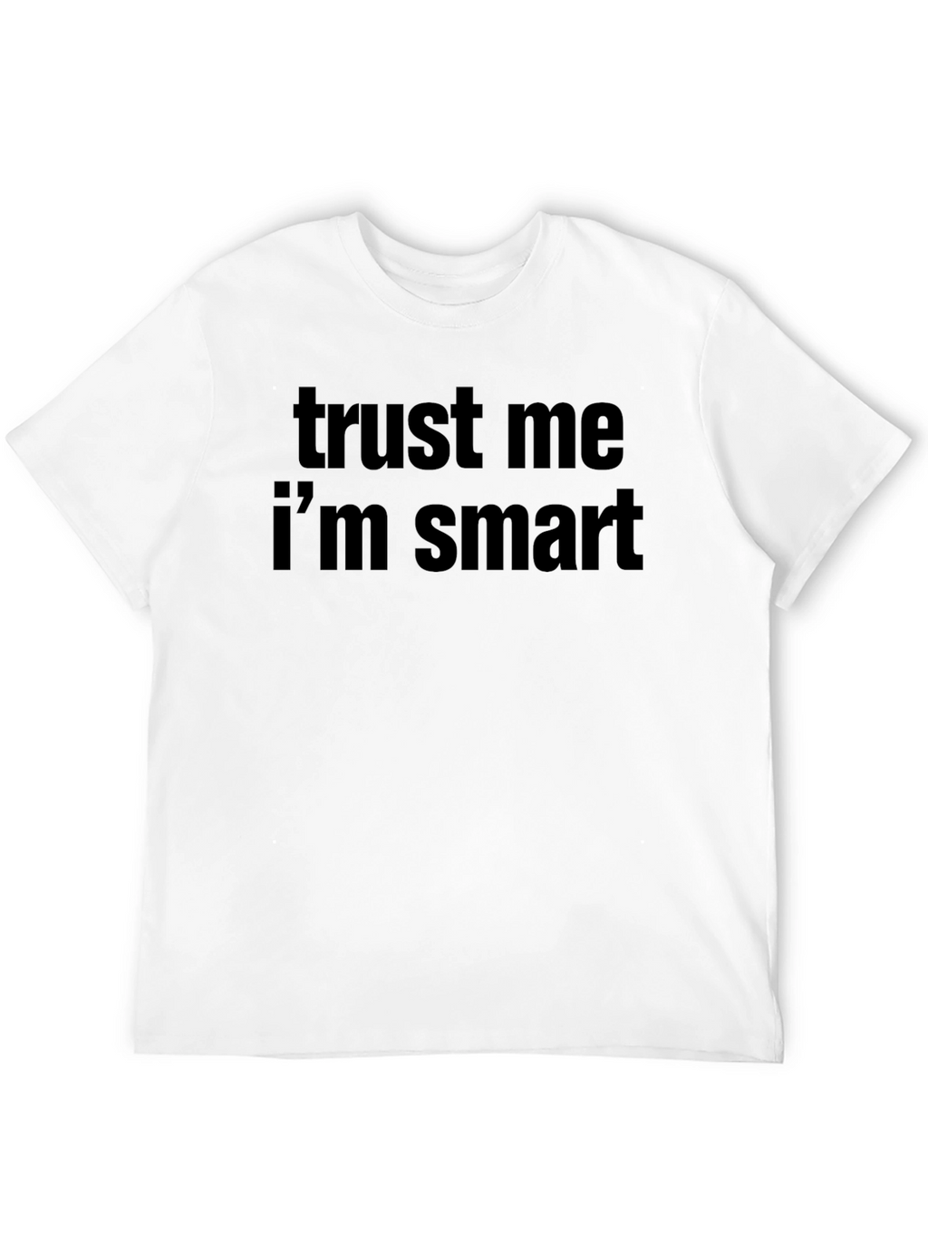 Trust Me Im Smart T-Shirt