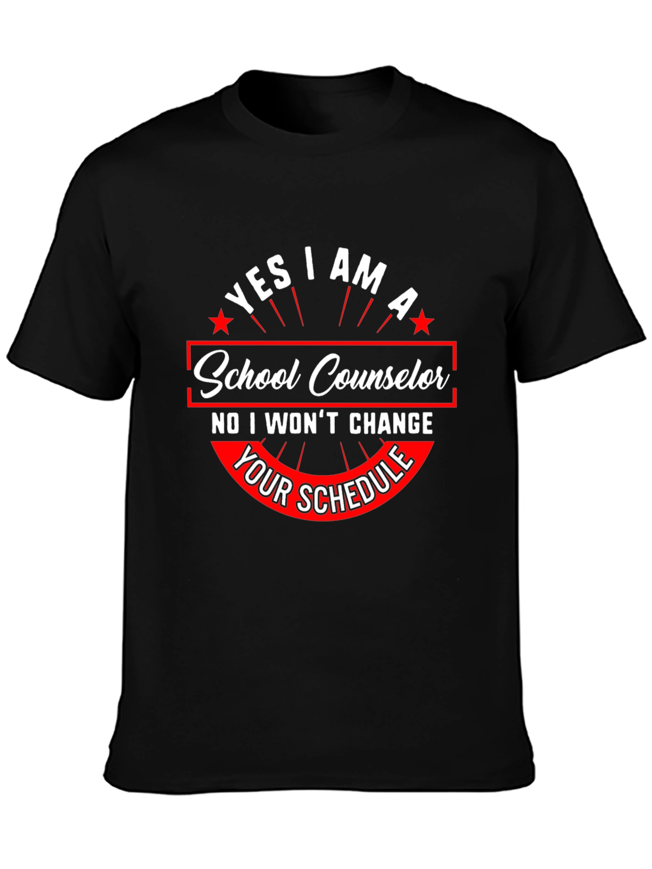 School Counselor Tee: Yes I Am No Schedule Change!