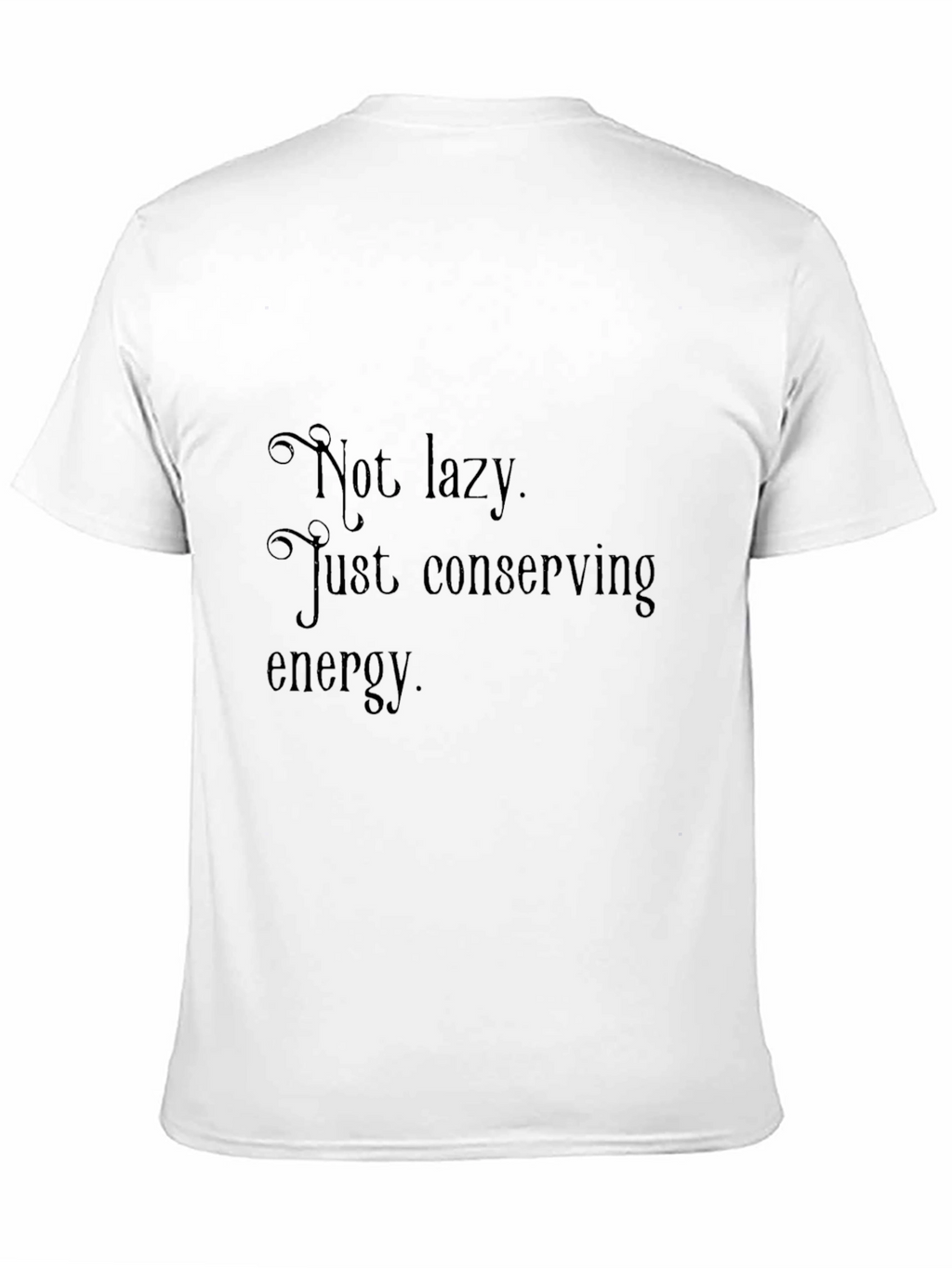 Not Lazy Conserving Energy Mens T-Shirt