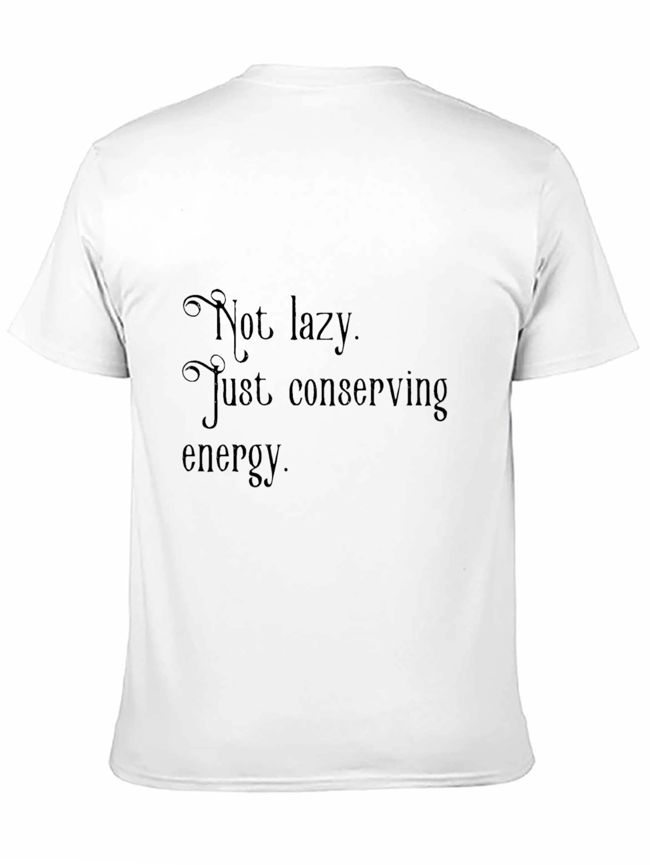Not Lazy Conserving Energy Mens T-Shirt
