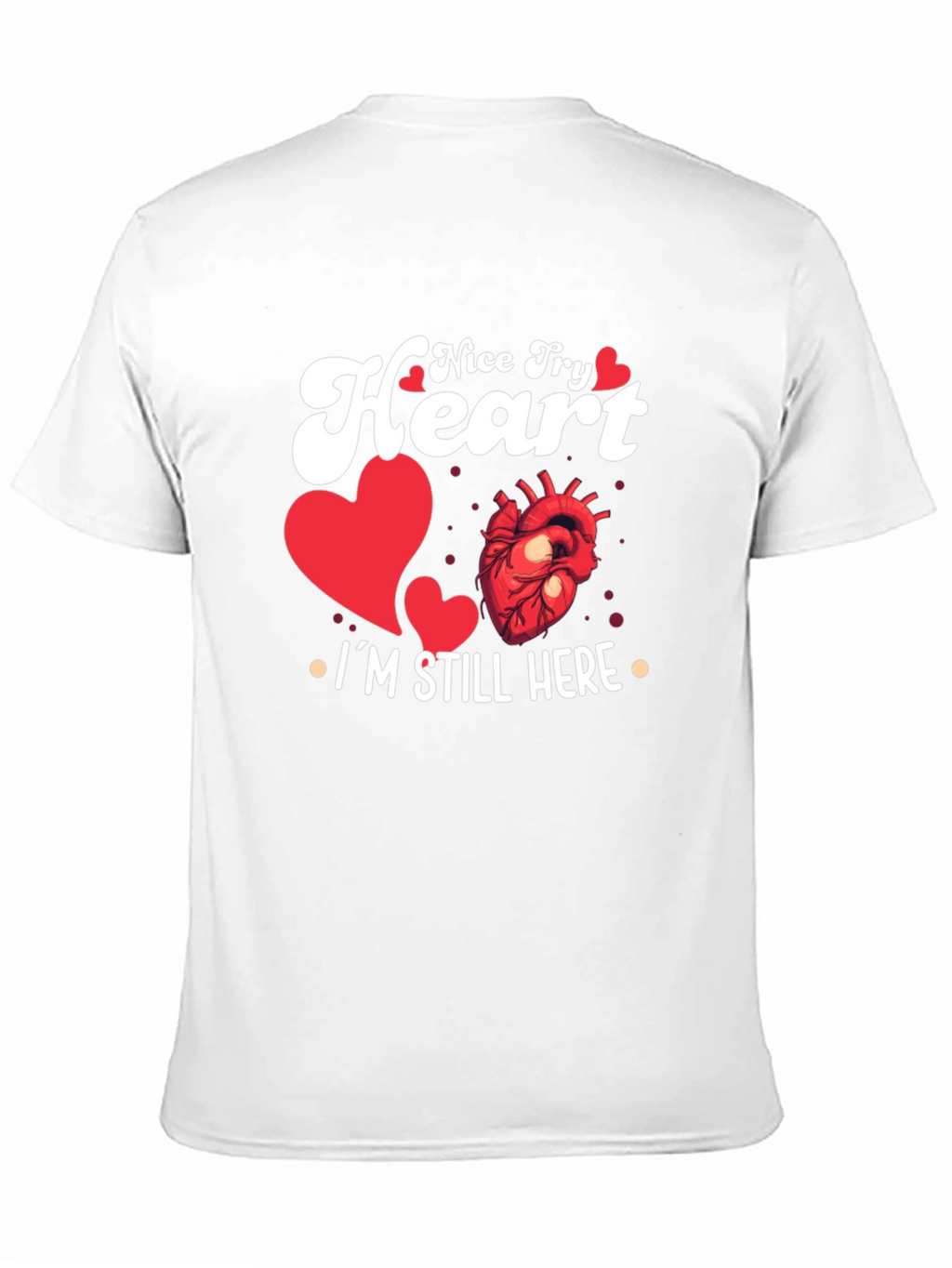 Nice Try Heart Im Still Here Graphic Tee