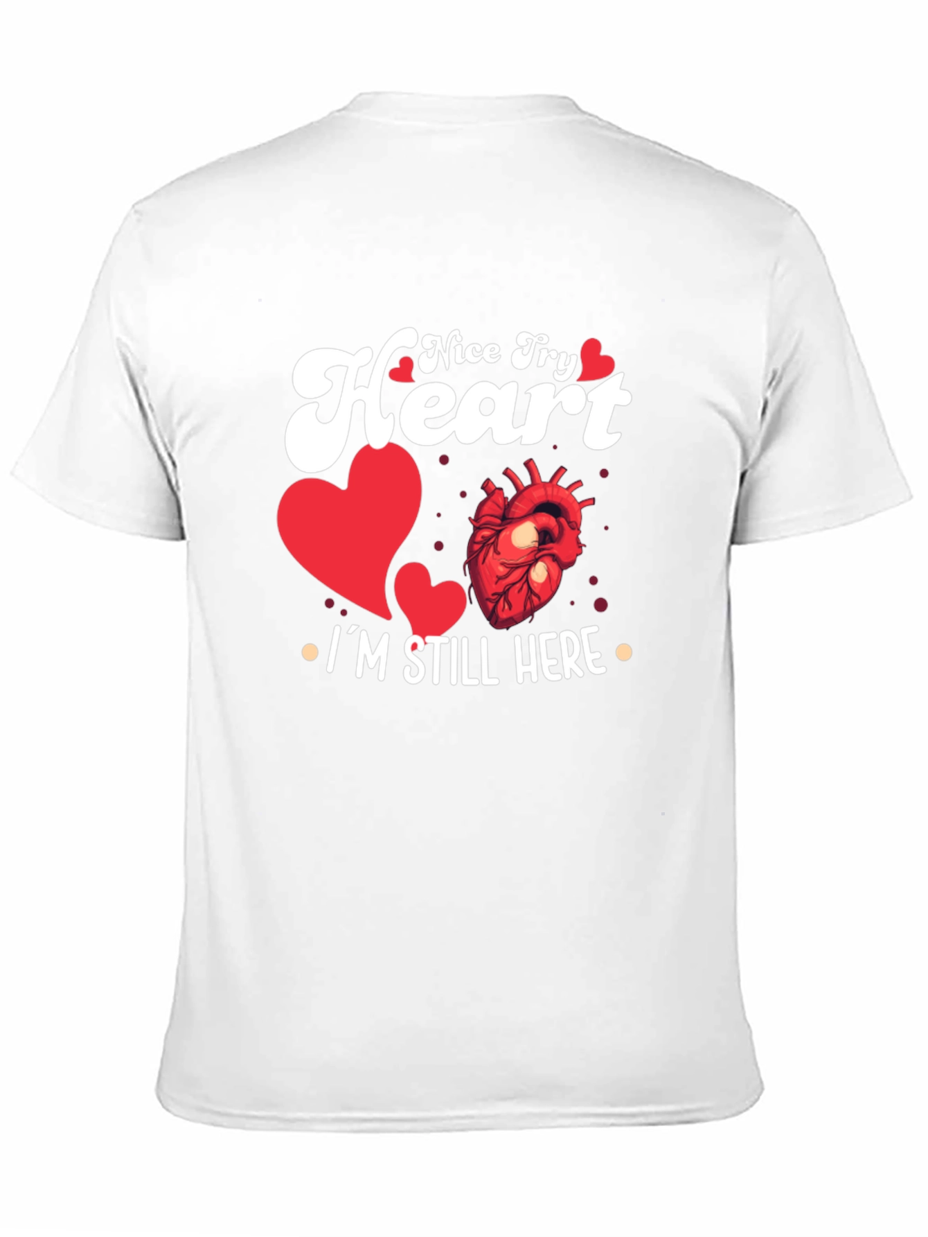 Nice Try Heart Im Still Here Graphic Tee