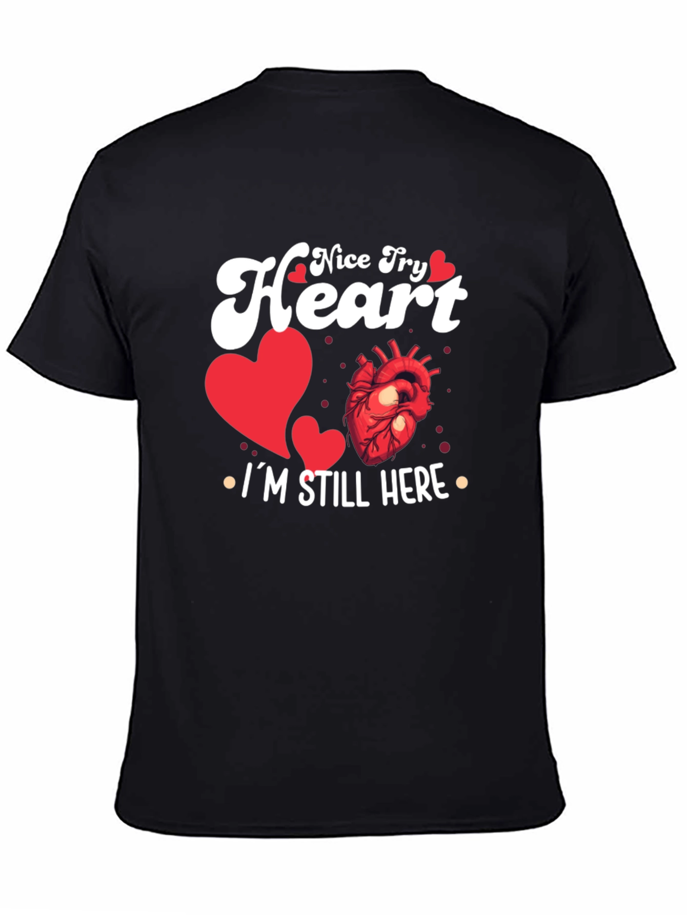 Nice Try Heart Im Still Here Graphic Tee