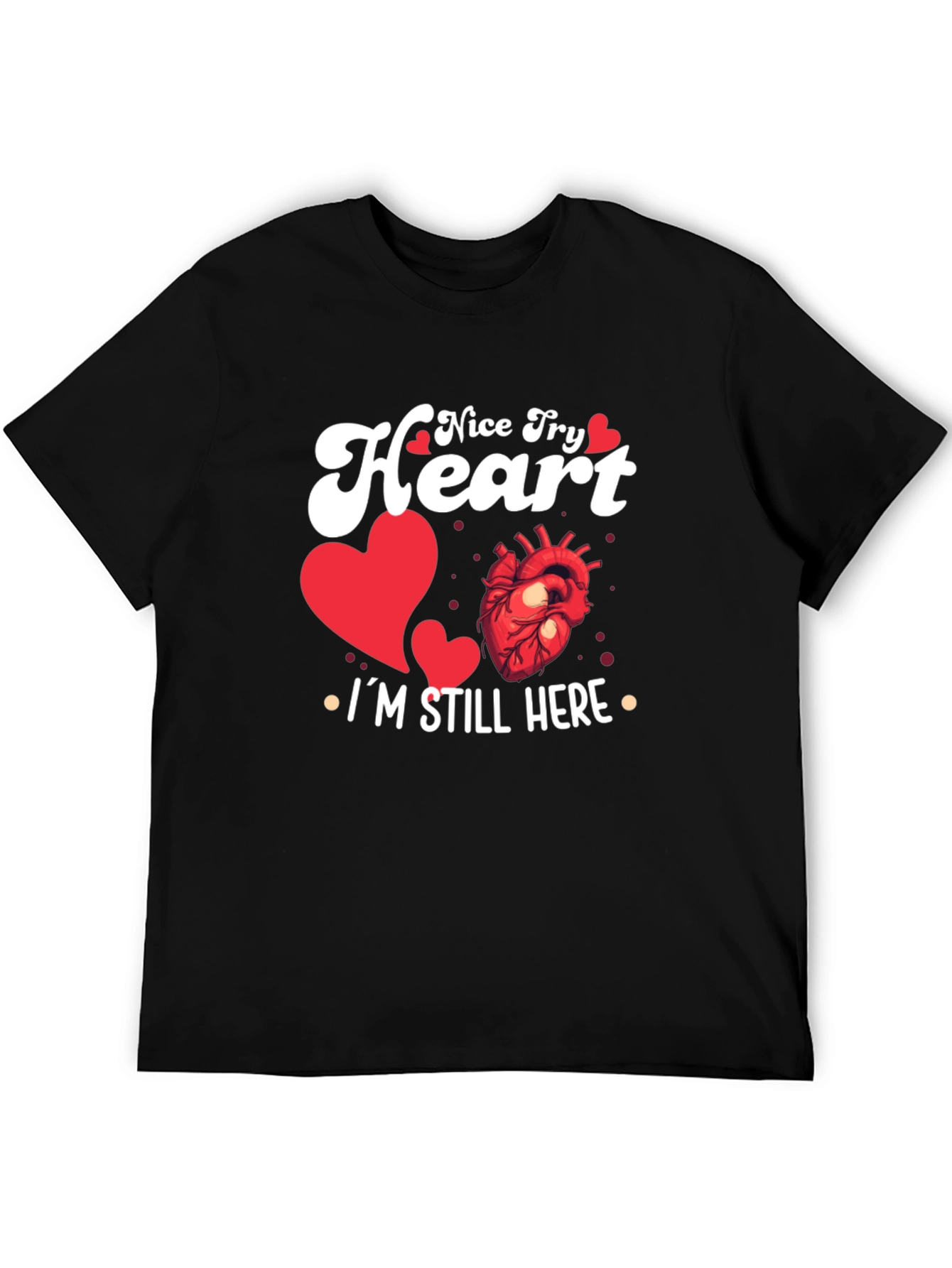 Nice Try Heart Im Still Here Graphic Tee