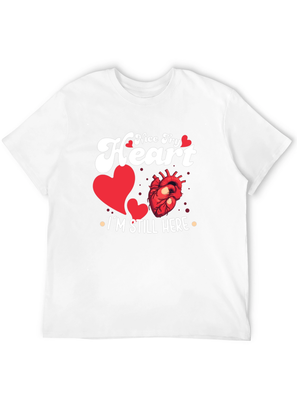 Nice Try Heart Im Still Here Graphic Tee