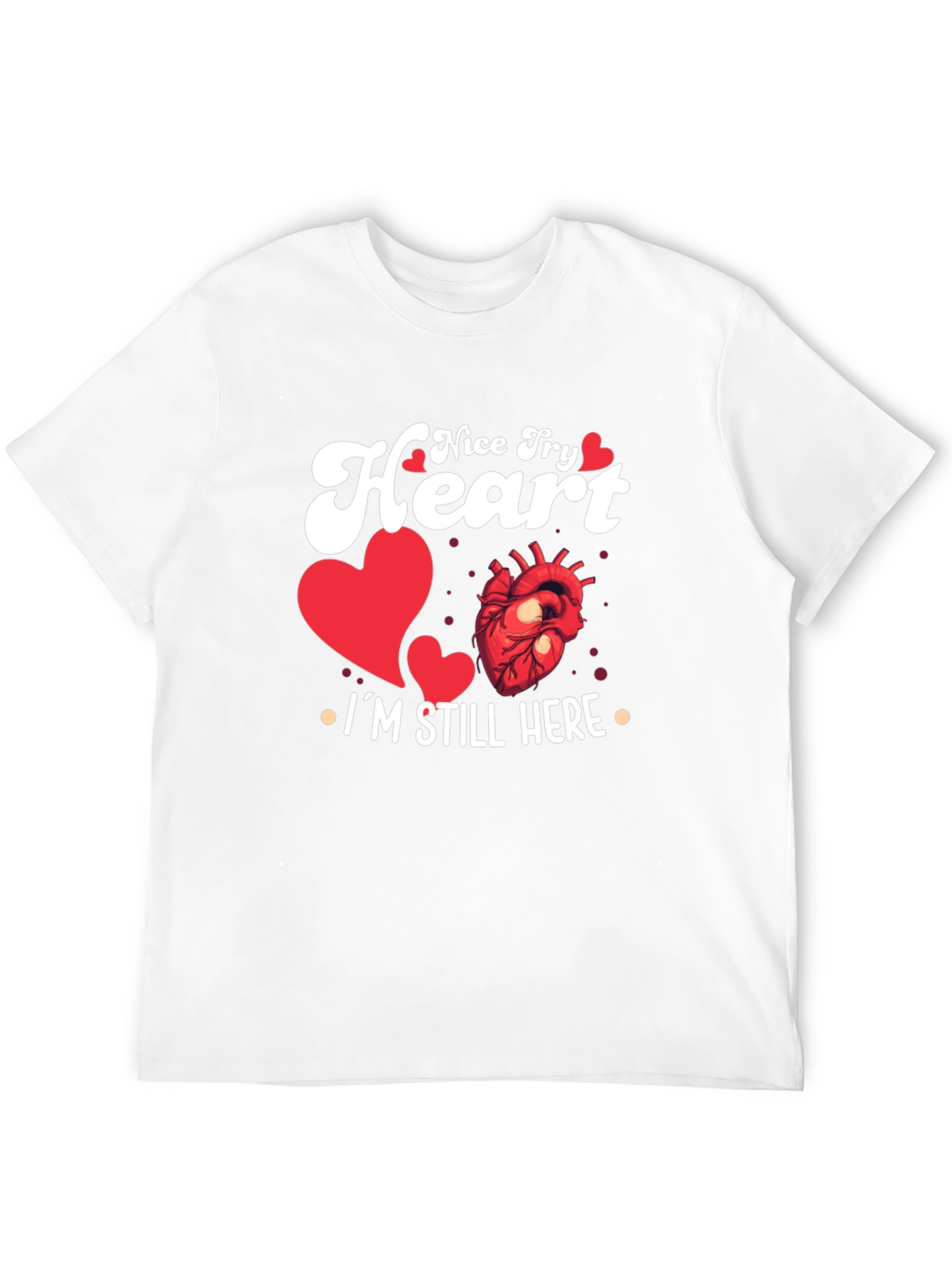 Nice Try Heart Im Still Here Graphic Tee