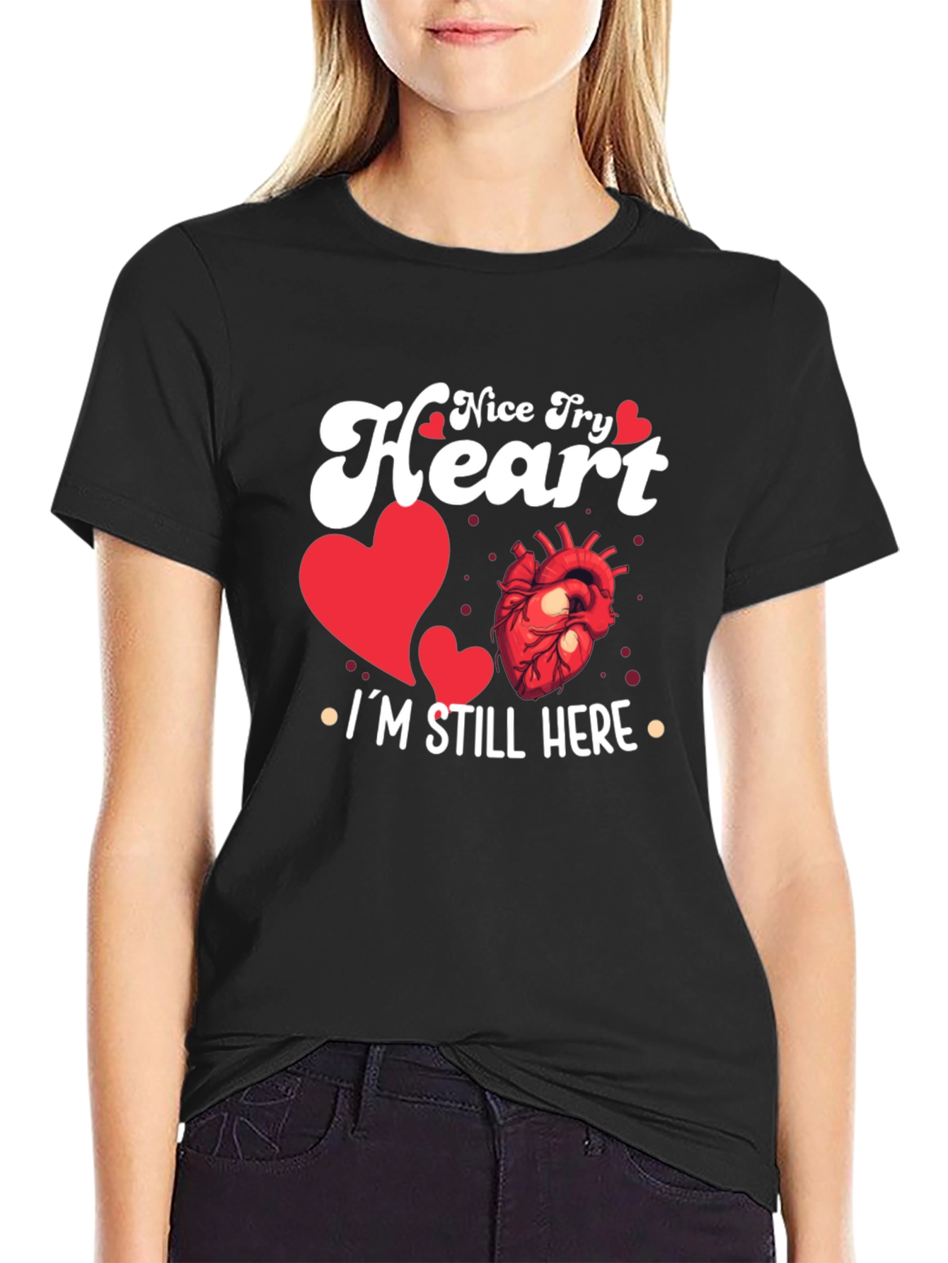 Nice Try Heart Im Still Here Graphic Tee