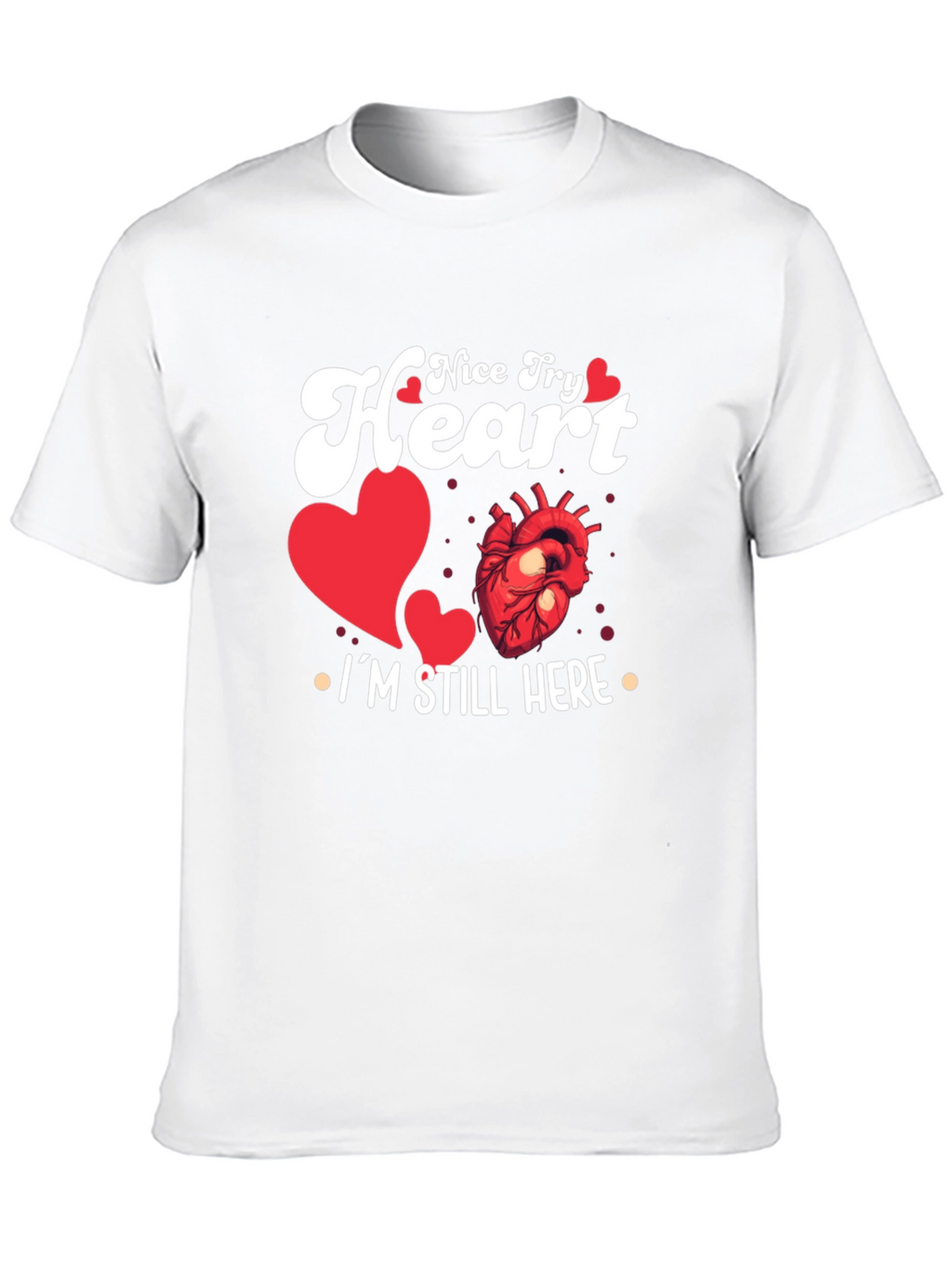 Nice Try Heart Im Still Here Graphic Tee