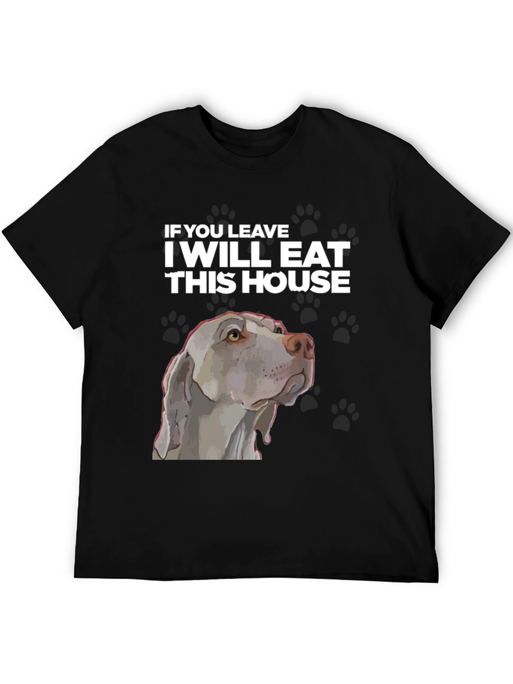 Funny Dog T-Shirt - I Will Eat This House