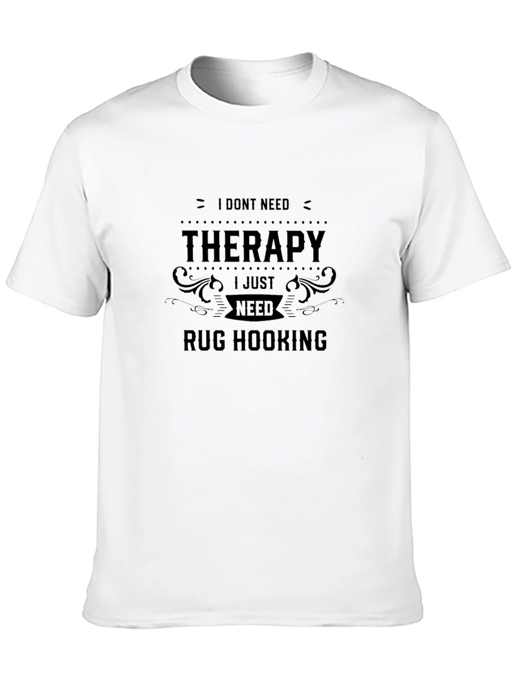 I Dont Need Therapy Rug Hooking Black T-Shirt