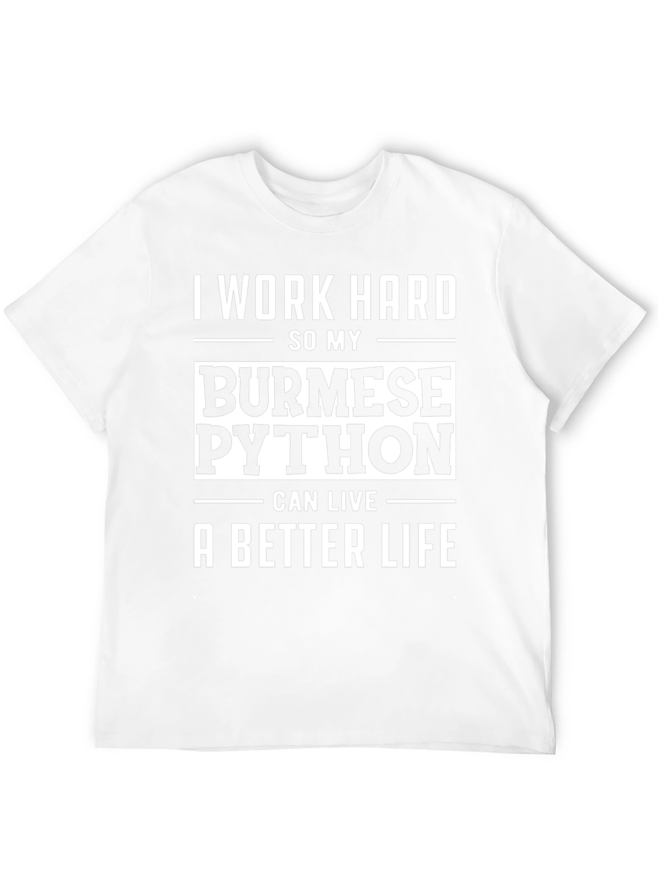 I Work Hard for My Burmese Python T-Shirt