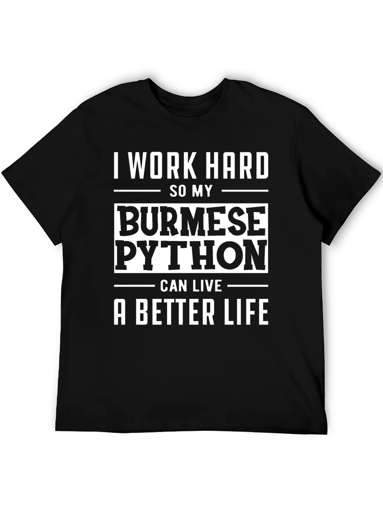 I Work Hard for My Burmese Python T-Shirt