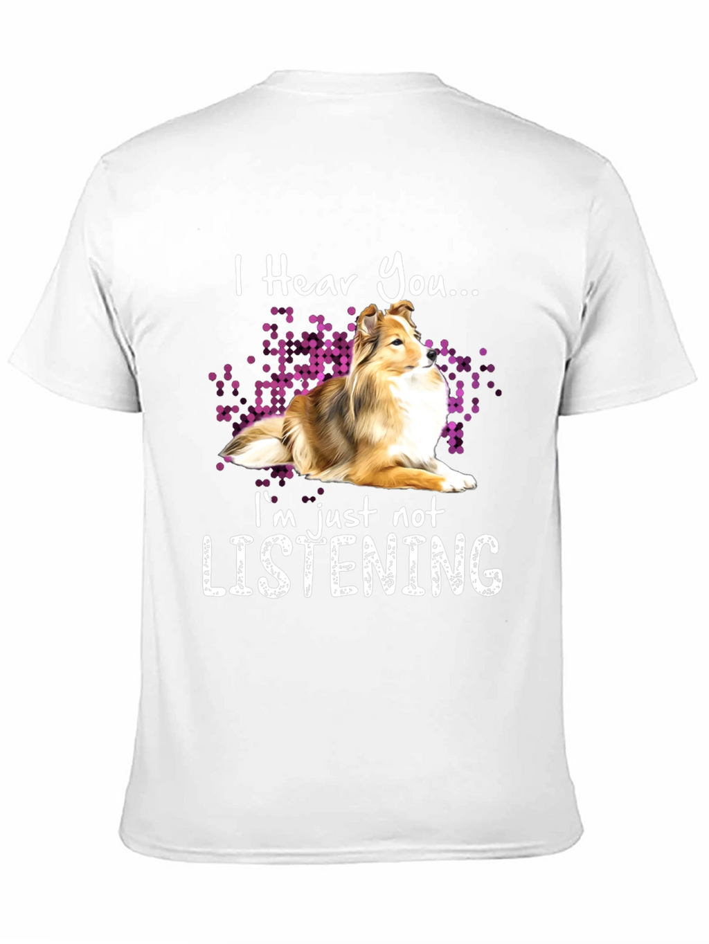 I Hear You Dog T-Shirt - Funny Novelty Tee