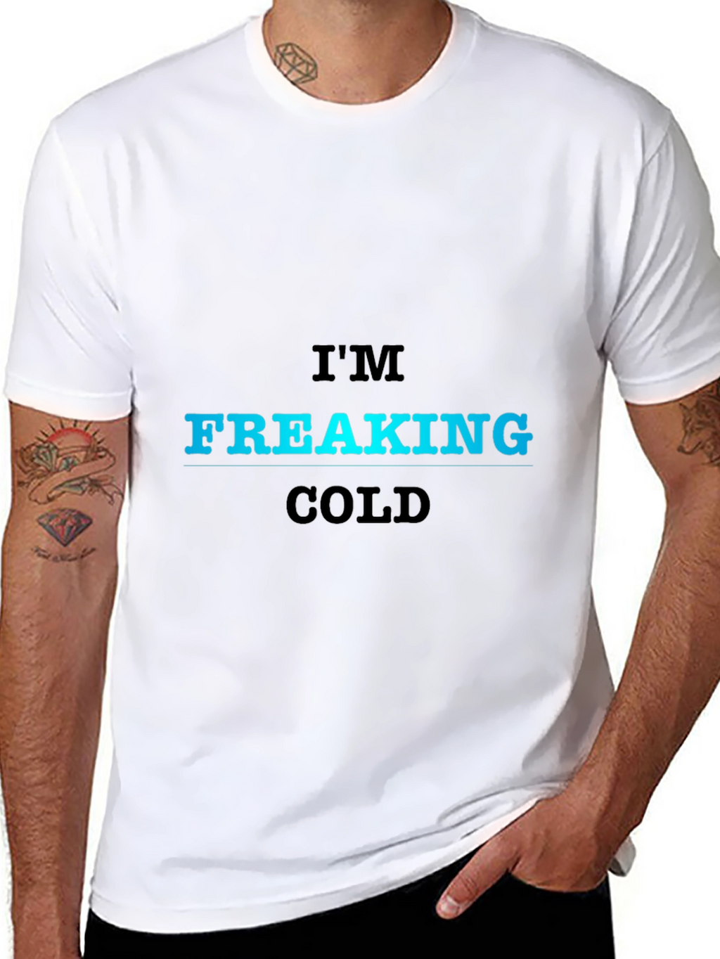 Im Freaking Cold T-Shirt - Bold Statement Tee