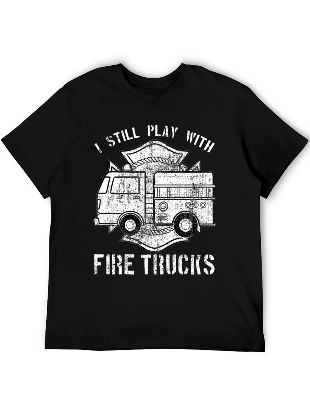 I Still Play With Fire Trucks T-Shirt