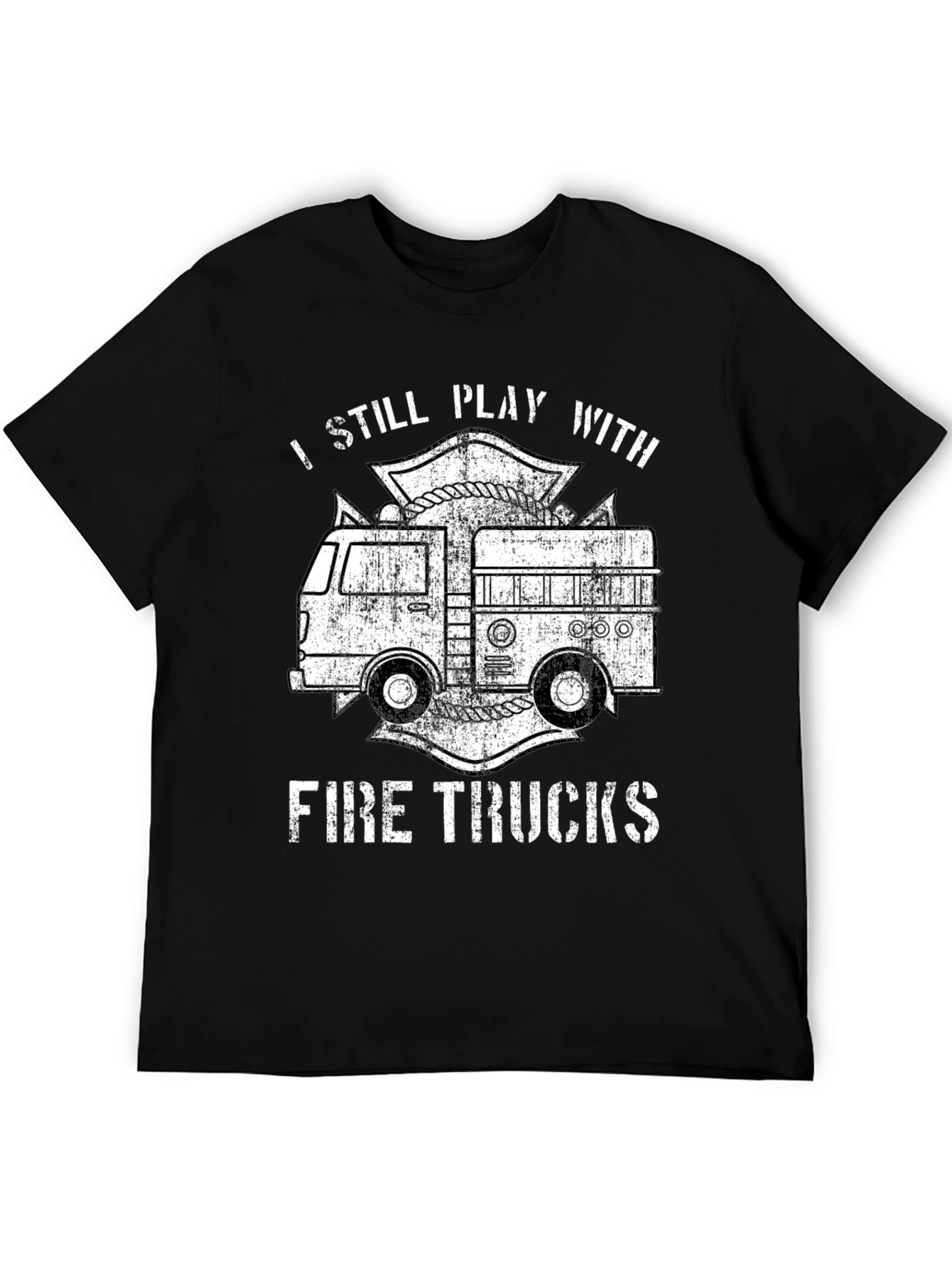 I Still Play With Fire Trucks T-Shirt