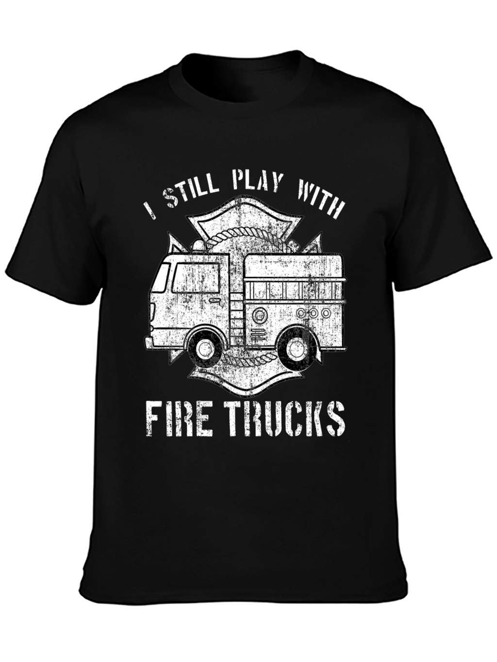 I Still Play With Fire Trucks T-Shirt