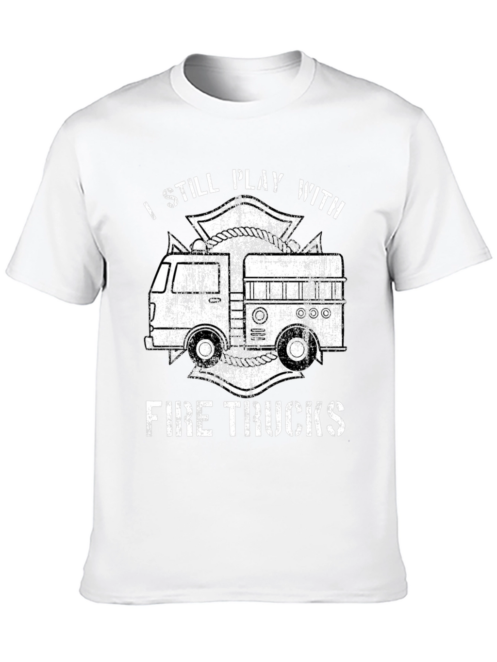 I Still Play With Fire Trucks T-Shirt