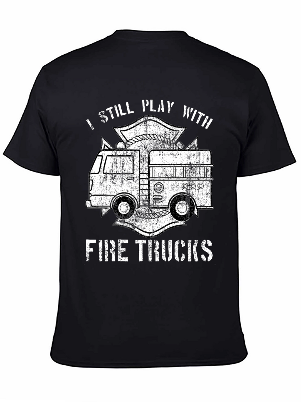I Still Play With Fire Trucks T-Shirt