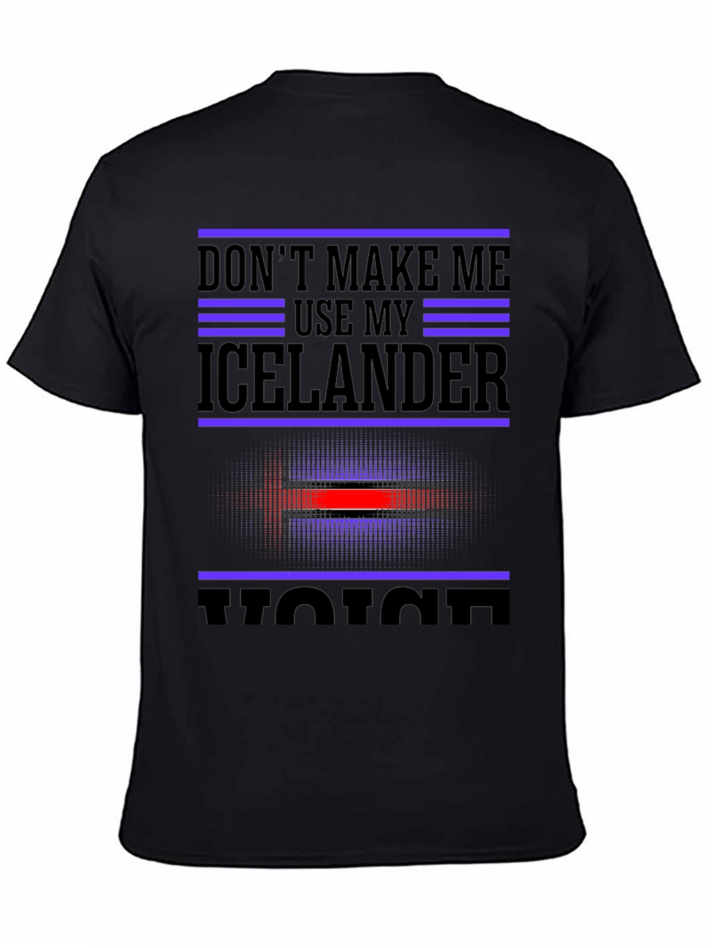 Dont Make Me Use My Icelander Voice Black T-Shirt