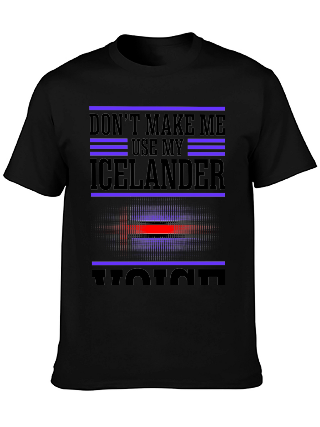 Dont Make Me Use My Icelander Voice Black T-Shirt