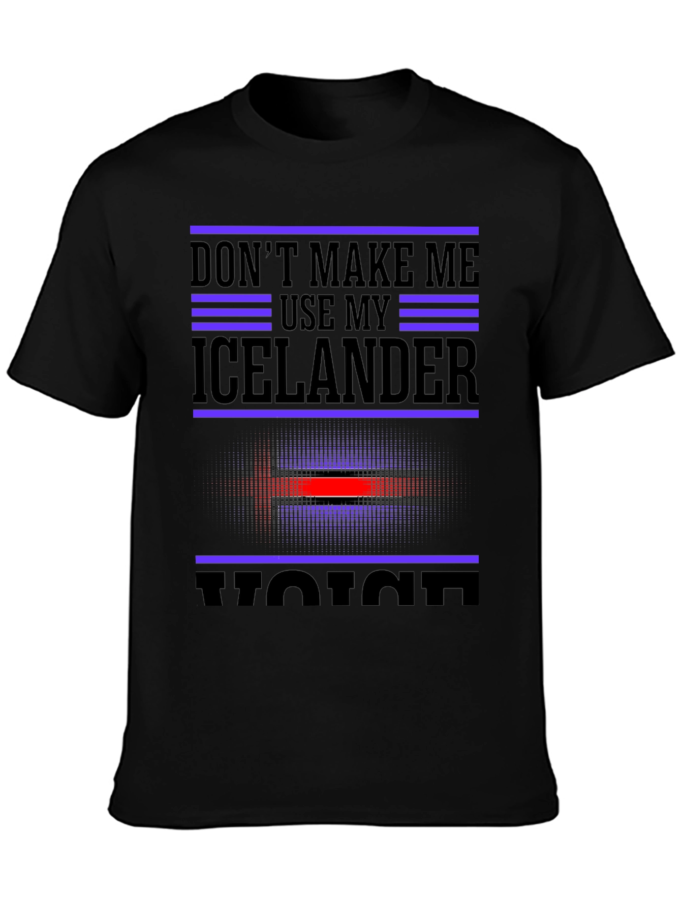 Dont Make Me Use My Icelander Voice Black T-Shirt