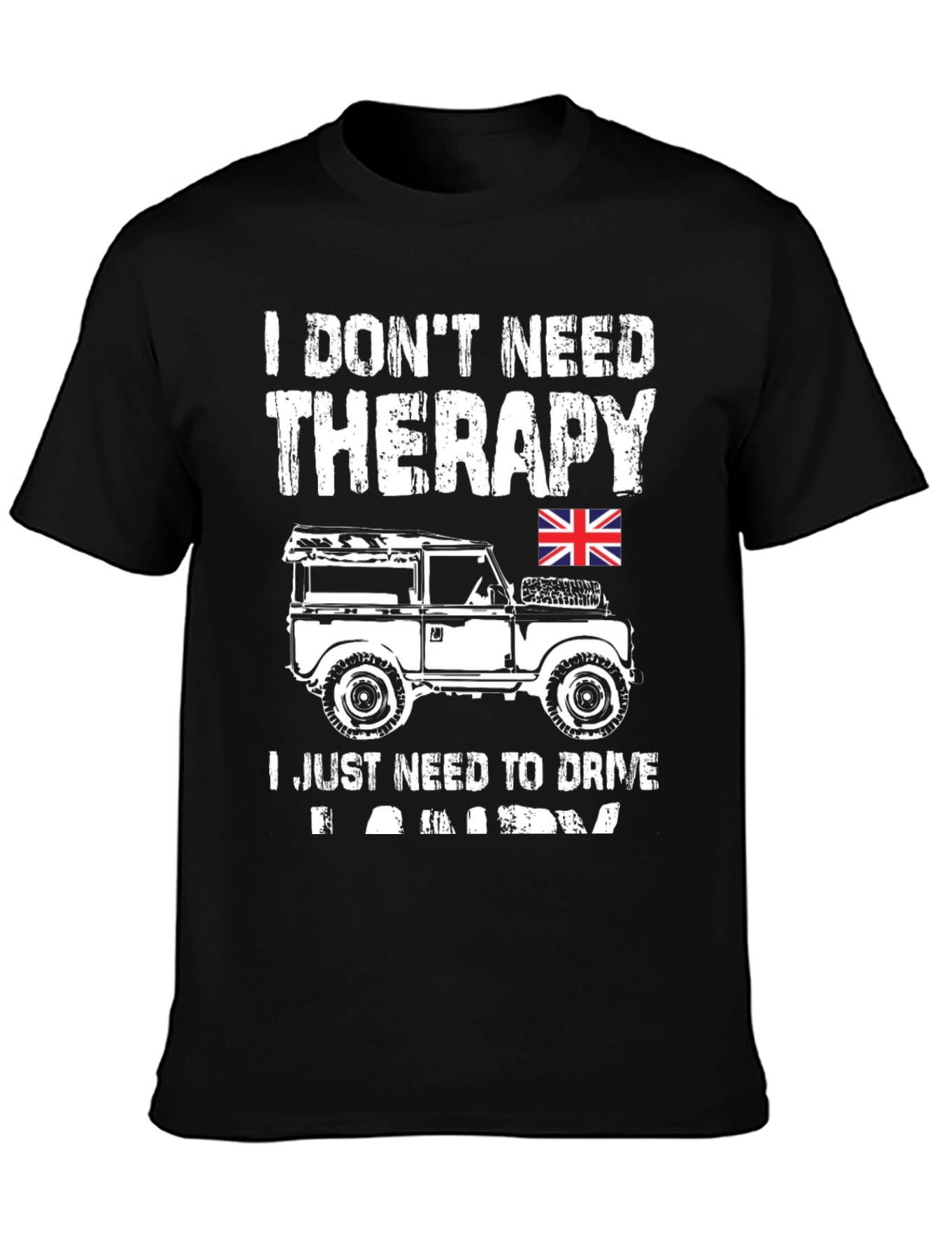 I Dont Need Therapy - Land Rover T-Shirt