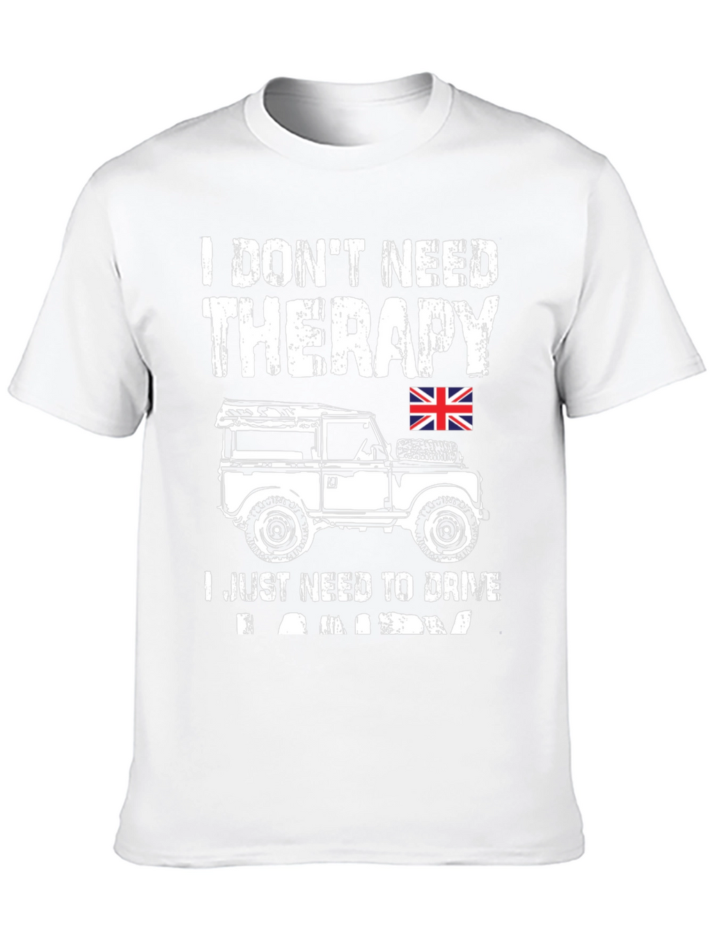 I Dont Need Therapy - Land Rover T-Shirt