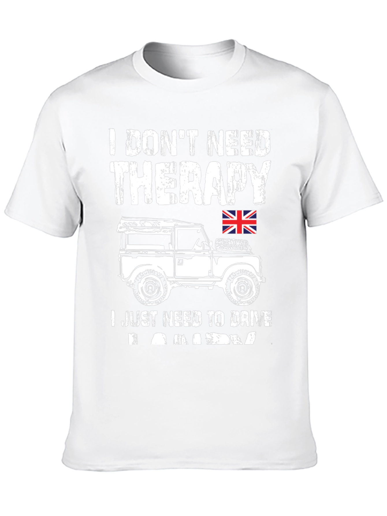 I Dont Need Therapy - Land Rover T-Shirt