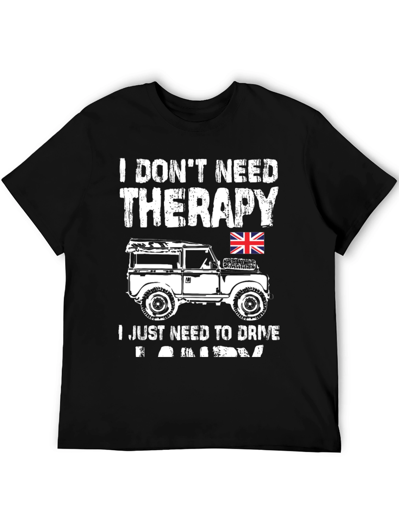 I Dont Need Therapy - Land Rover T-Shirt
