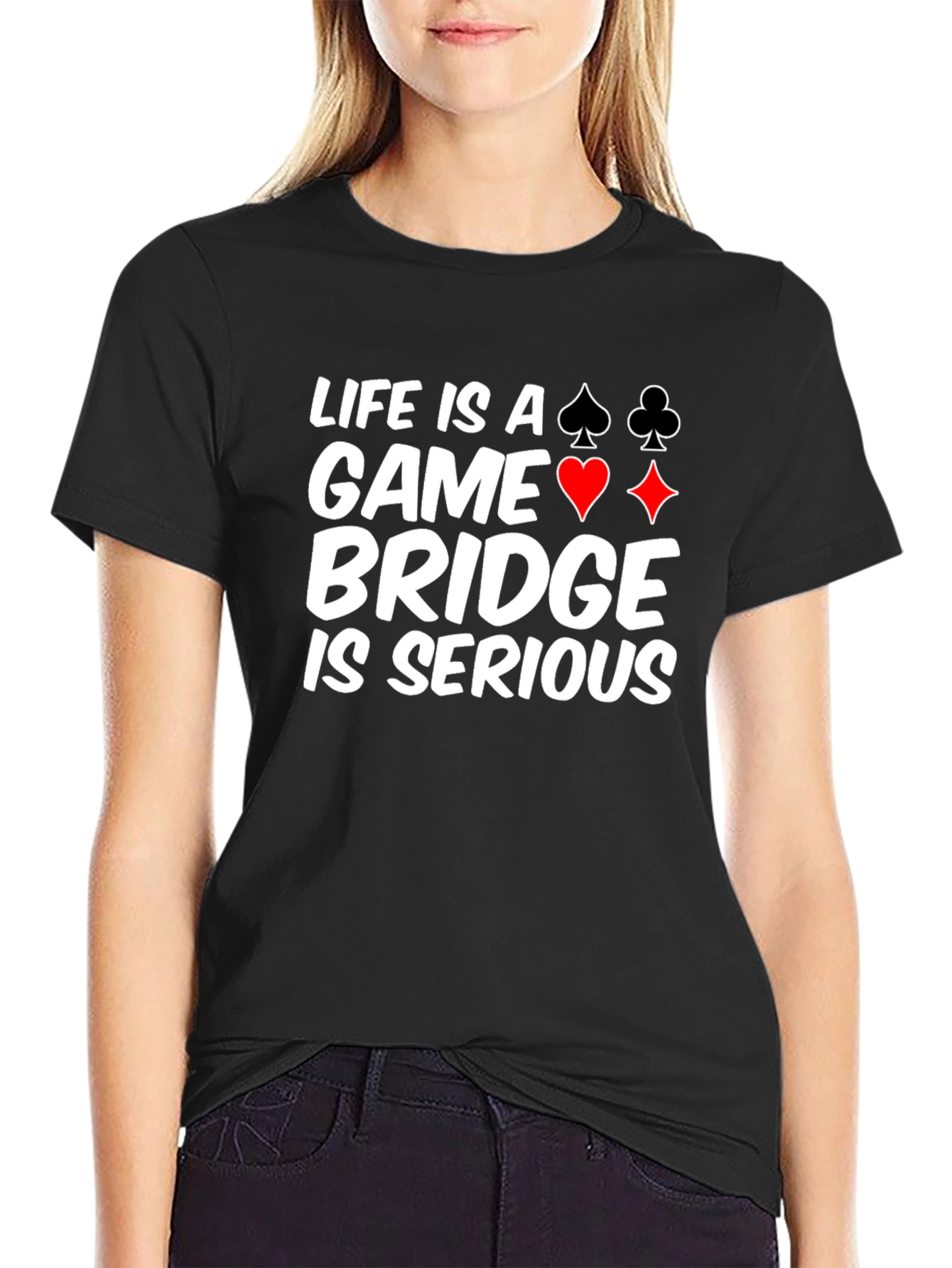 Life is a Game Bridge is Serious Black T-Shirt
