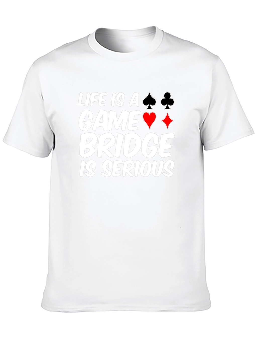 Life is a Game Bridge is Serious Black T-Shirt