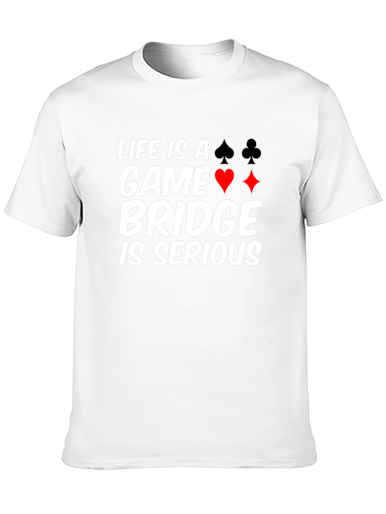 Life is a Game Bridge is Serious Black T-Shirt